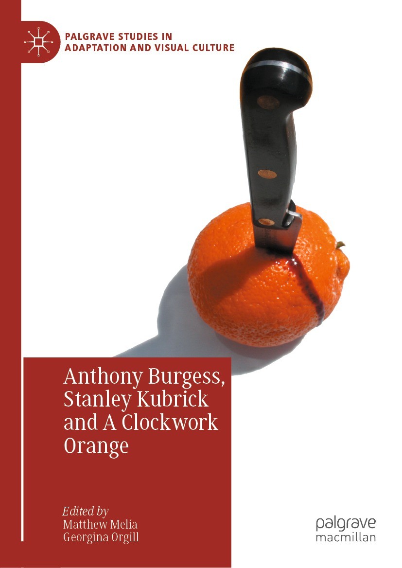 Anthony Burgess, Stanley Kubrick and A Clockwork Orange [Book]