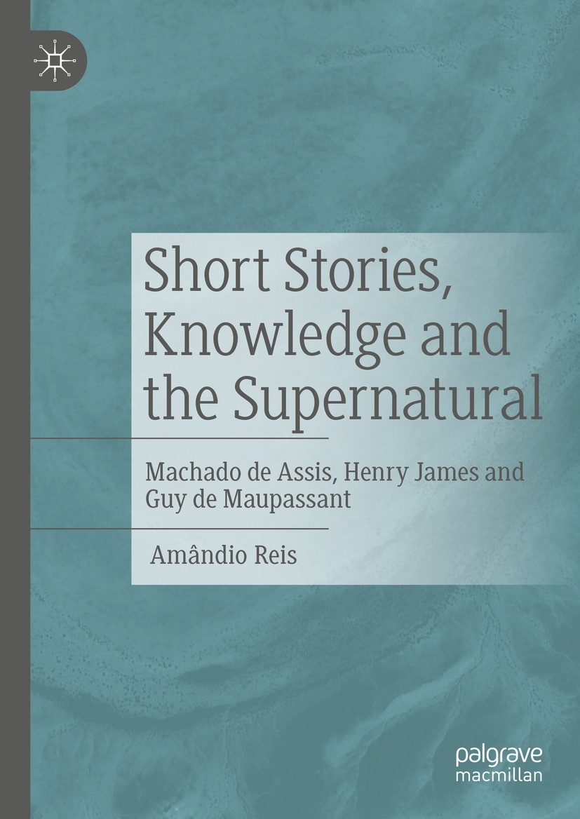 Short Stories, Knowledge and the Supernatural: Machado de Assis, Henry James  and Guy de Maupassant | SpringerLink