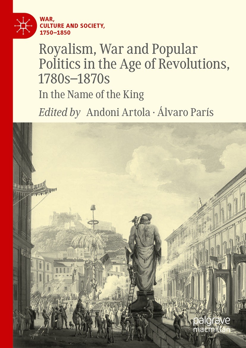 Royalism, War and Popular Politics in the Age of Revolutions, 1780s-1870s:  In the Name of the King | Springer Nature Link (formerly SpringerLink)