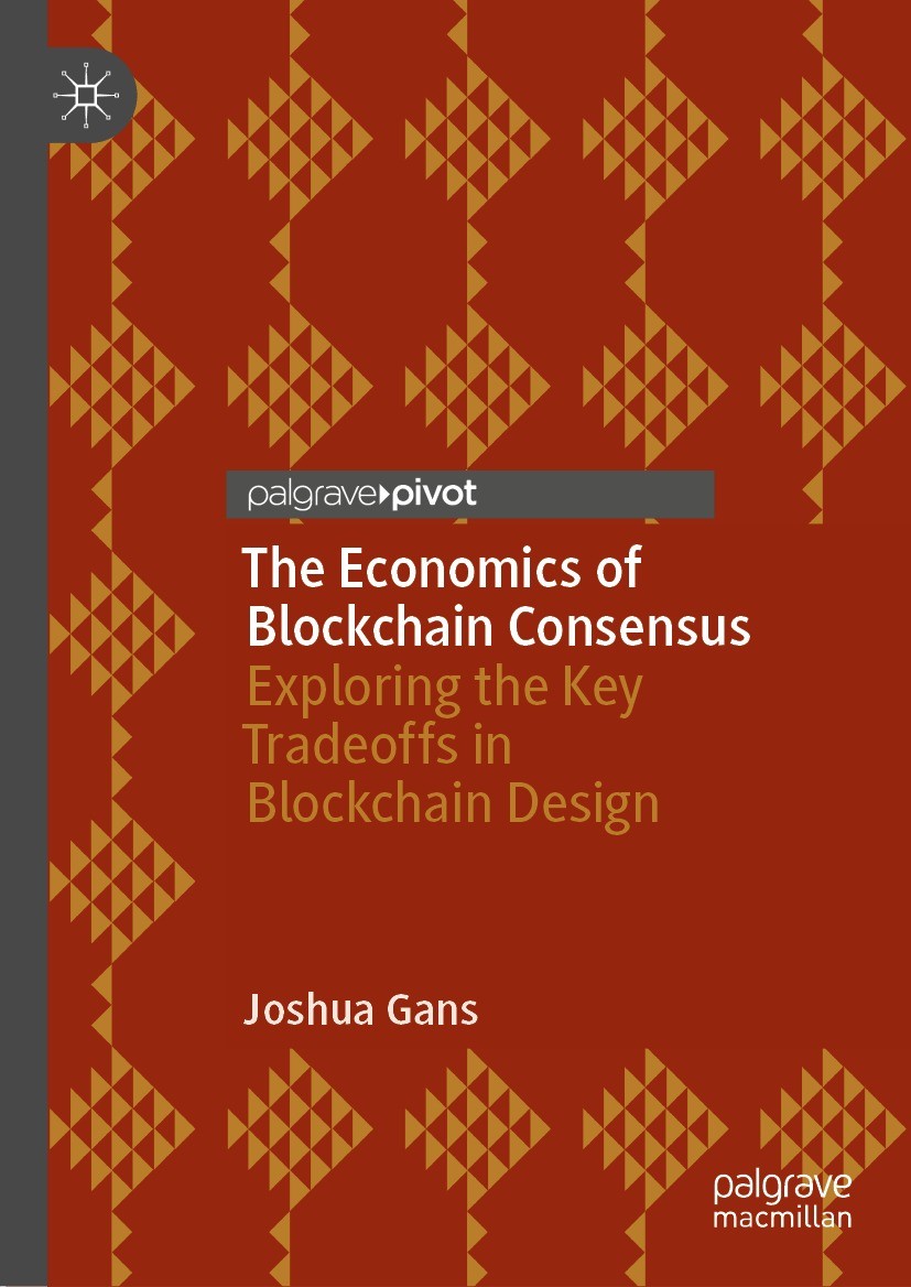 The Economics of Blockchain Consensus: Exploring the Key Tradeoffs in Blockchain Design [Book]