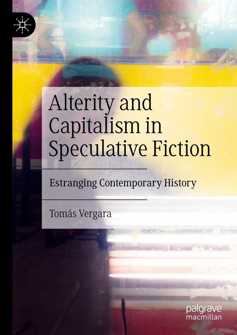 Alterity and Capitalism in Speculative Fiction: Estranging Contemporary History | SpringerLink Alterity and Capitalism in Speculative Fiction: Estranging Contemporary History | SpringerLink