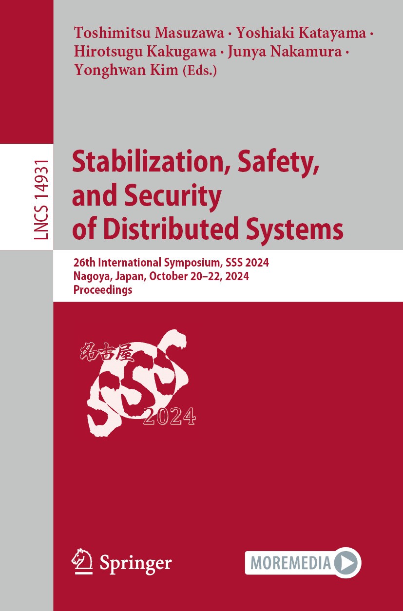 Stabilization, Safety, and Security of Distributed Systems: 26th International Symposium, SSS 2024, Nagoya, Japan, October 20–22, 2024, Proceedings | SpringerLink Stabilization, Safety, and Security of Distributed Systems: 26th International Symposium, SSS 2024, Nagoya, Japan, October 20–22, 2024, Proceedings | SpringerLink