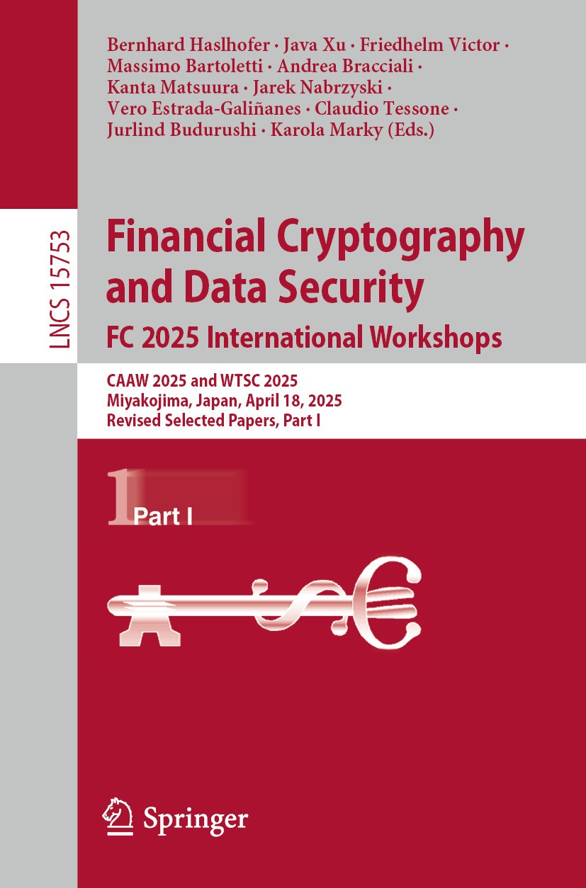 Financial Cryptography and Data Security. FC 2025 International Workshops:  CAAW 2025 and WTSC 2025, Miyakojima, Japan, April 18, 2025, Revised  Selected Papers, Part I | Springer Nature Link (formerly SpringerLink)