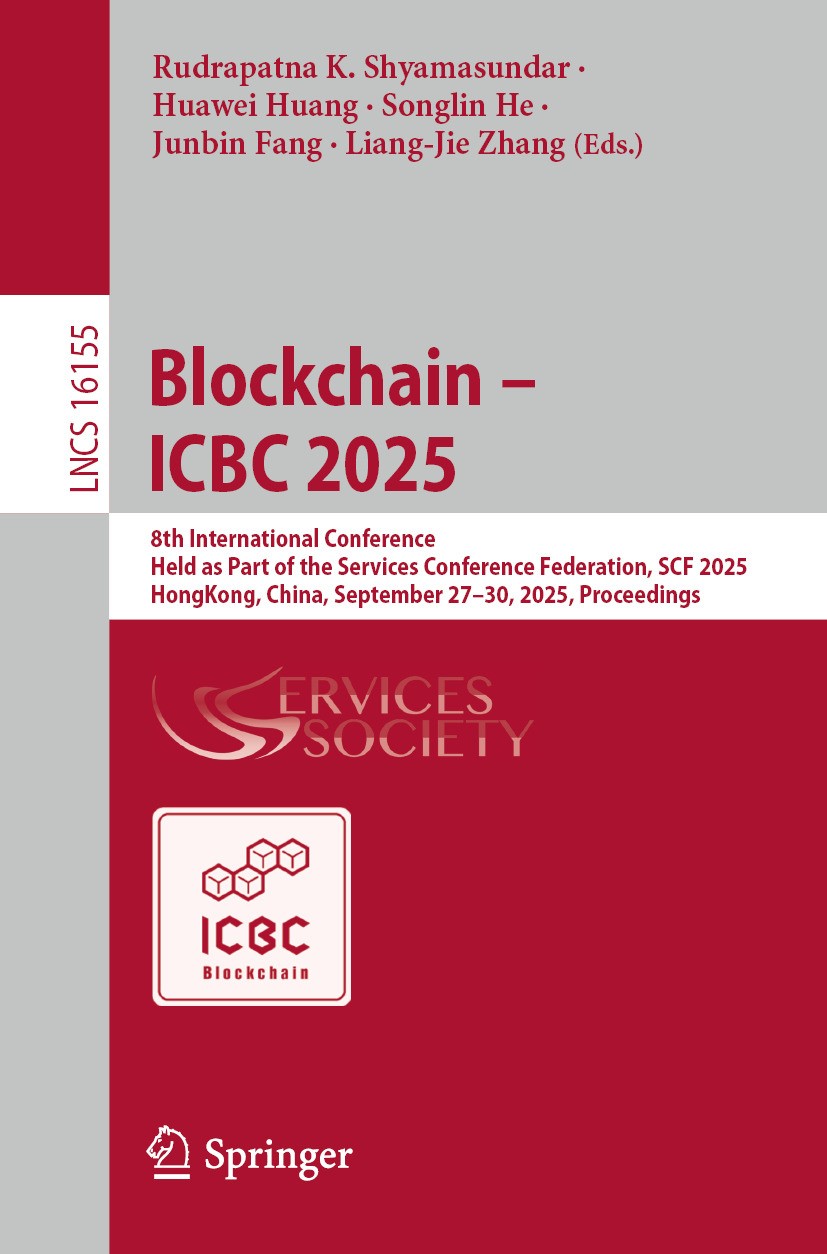 Blockchain – ICBC 2025: 8th International Conference, Held as Part of the  Services Conference Federation, SCF 2025, Hong Kong, China, September  27–30, 2025, Proceedings | Springer Nature Link (formerly SpringerLink)