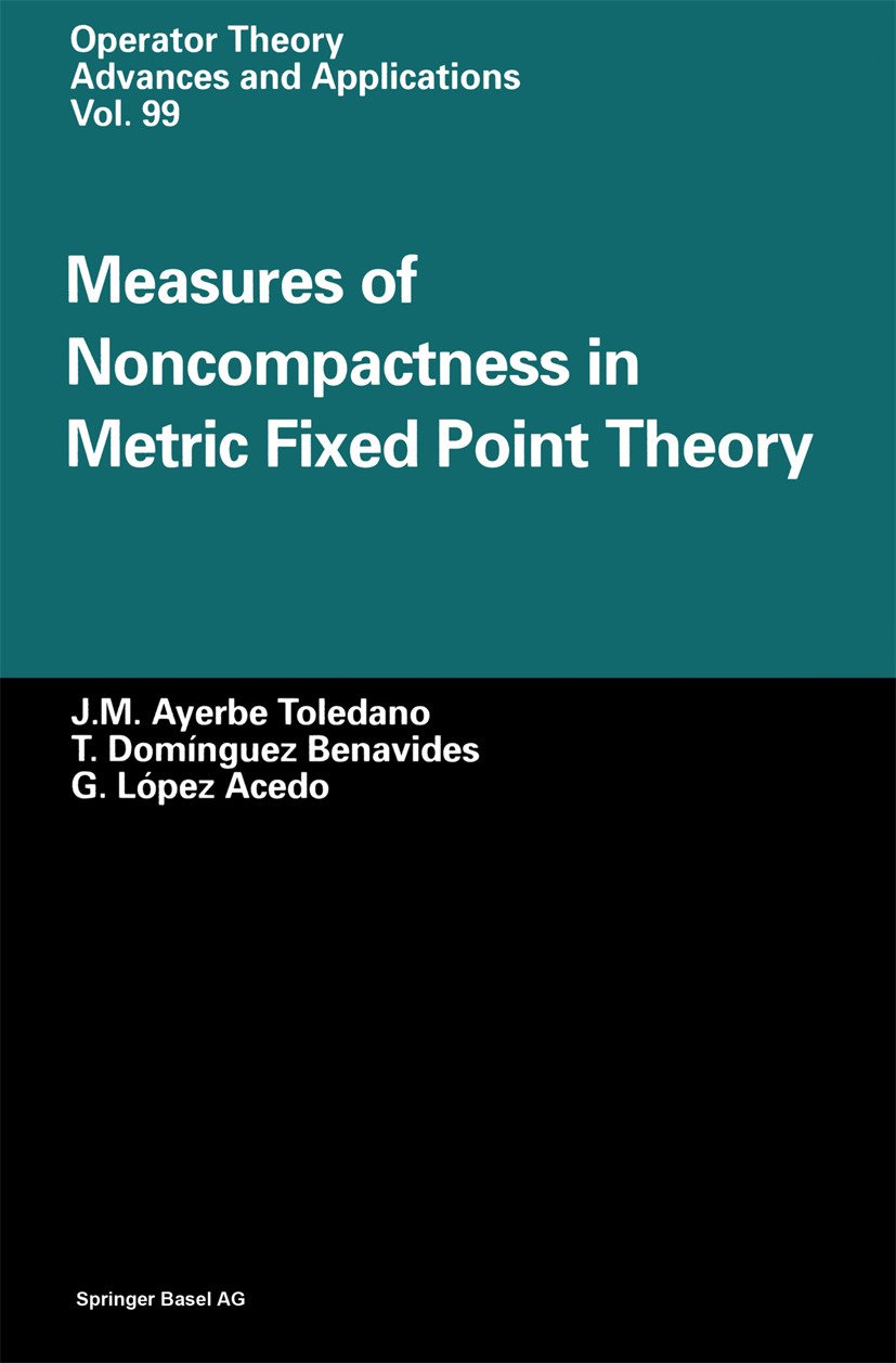 Measures of Noncompactness in Metric Fixed Point Theory Measures of Noncompactness in Metric Fixed Point Theory
