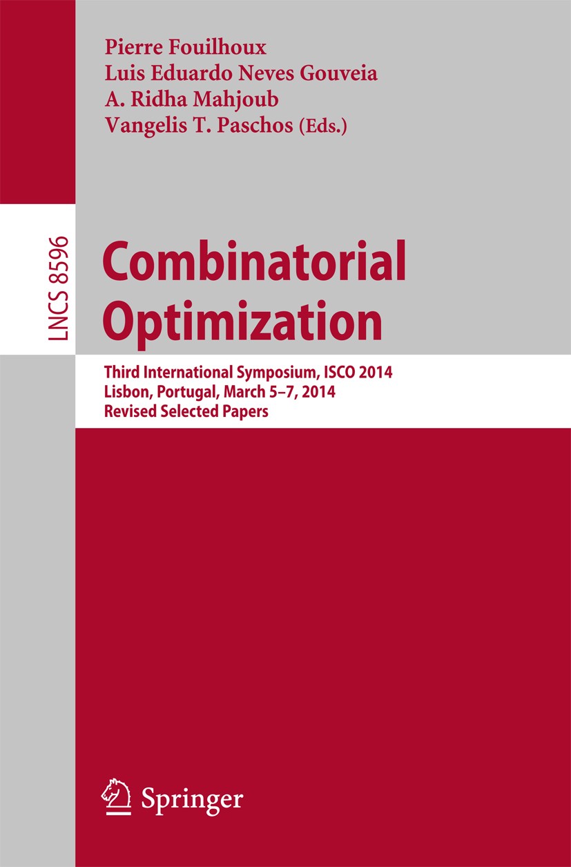 Combinatorial Optimization: Third International Symposium, ISCO 2014,  Lisbon, Portugal, March 5-7, 2014, Revised Selected Papers | SpringerLink
