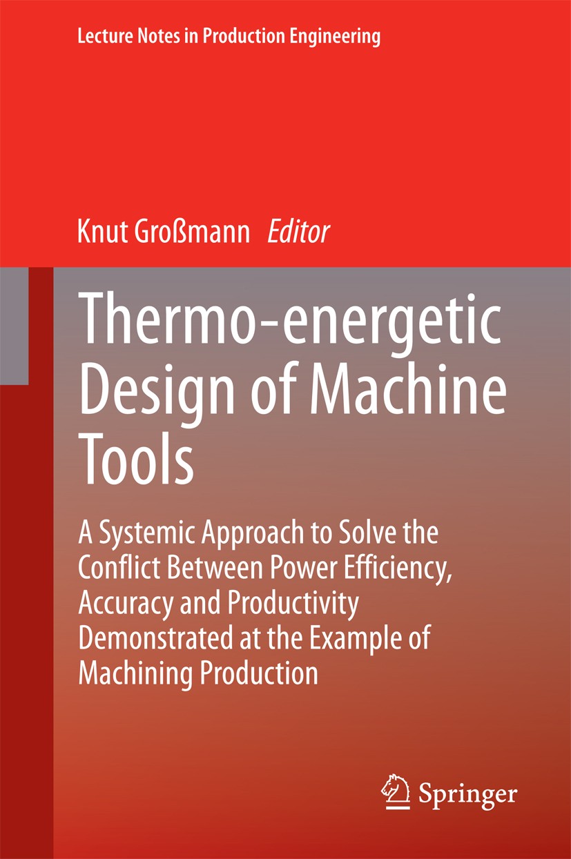 Thermo-energetic Design of Machine Tools: A Systemic Approach to Solve the  Conflict Between Power Efficiency, Accuracy and Productivity Demonstrated  at the Example of Machining Production | SpringerLink