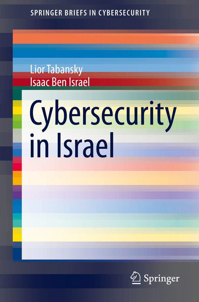 Cover of Cybersecurity in Israel by Lior Tabansky and Isaac Ben-Israel, Springer Briefs in Cybersecurity