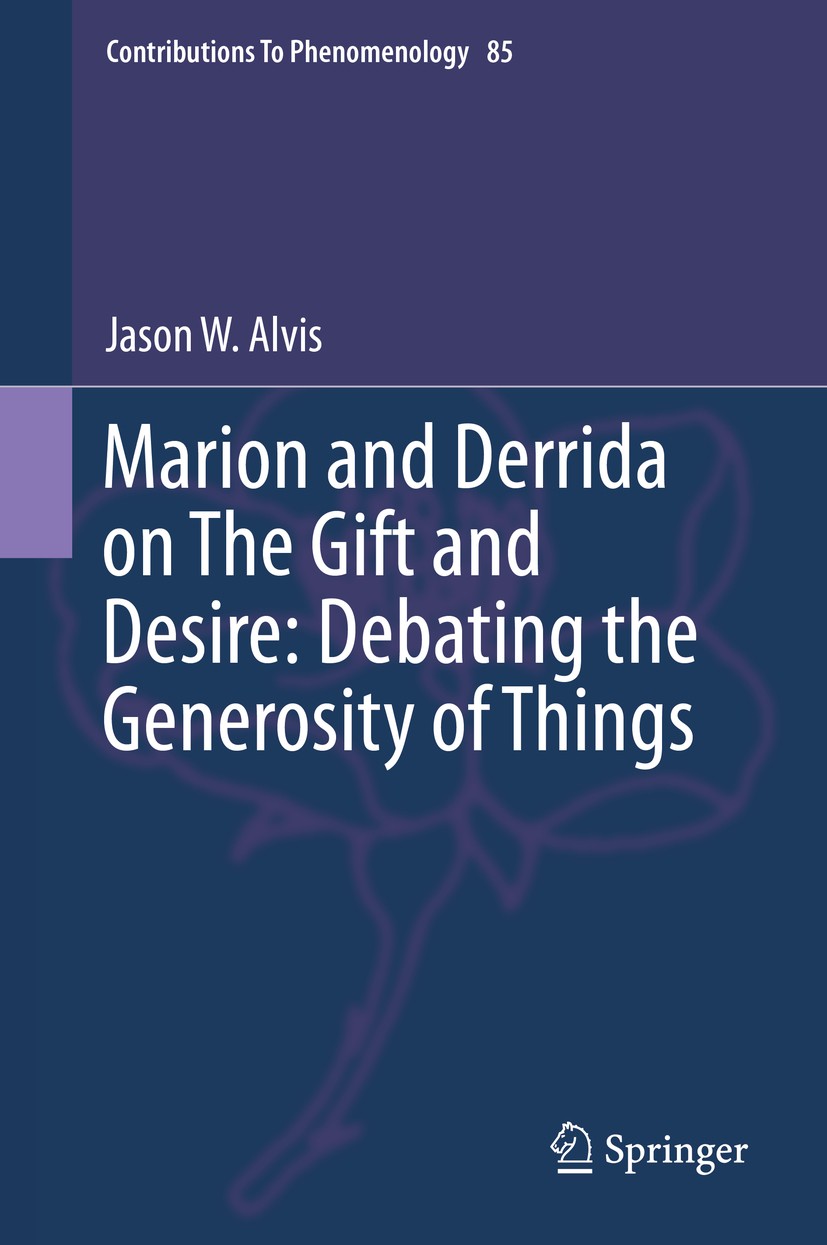 Marion and Derrida on The Gift and Desire: Debating the Marion and Derrida on The Gift and Desire: Debating the