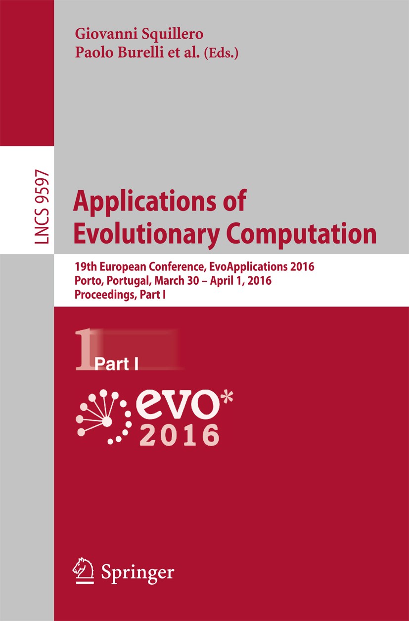 Applications of Evolutionary Computation: 19th European Conference,  EvoApplications 2016, Porto, Portugal, March 30 -- April 1, 2016,  Proceedings, Part I | SpringerLink