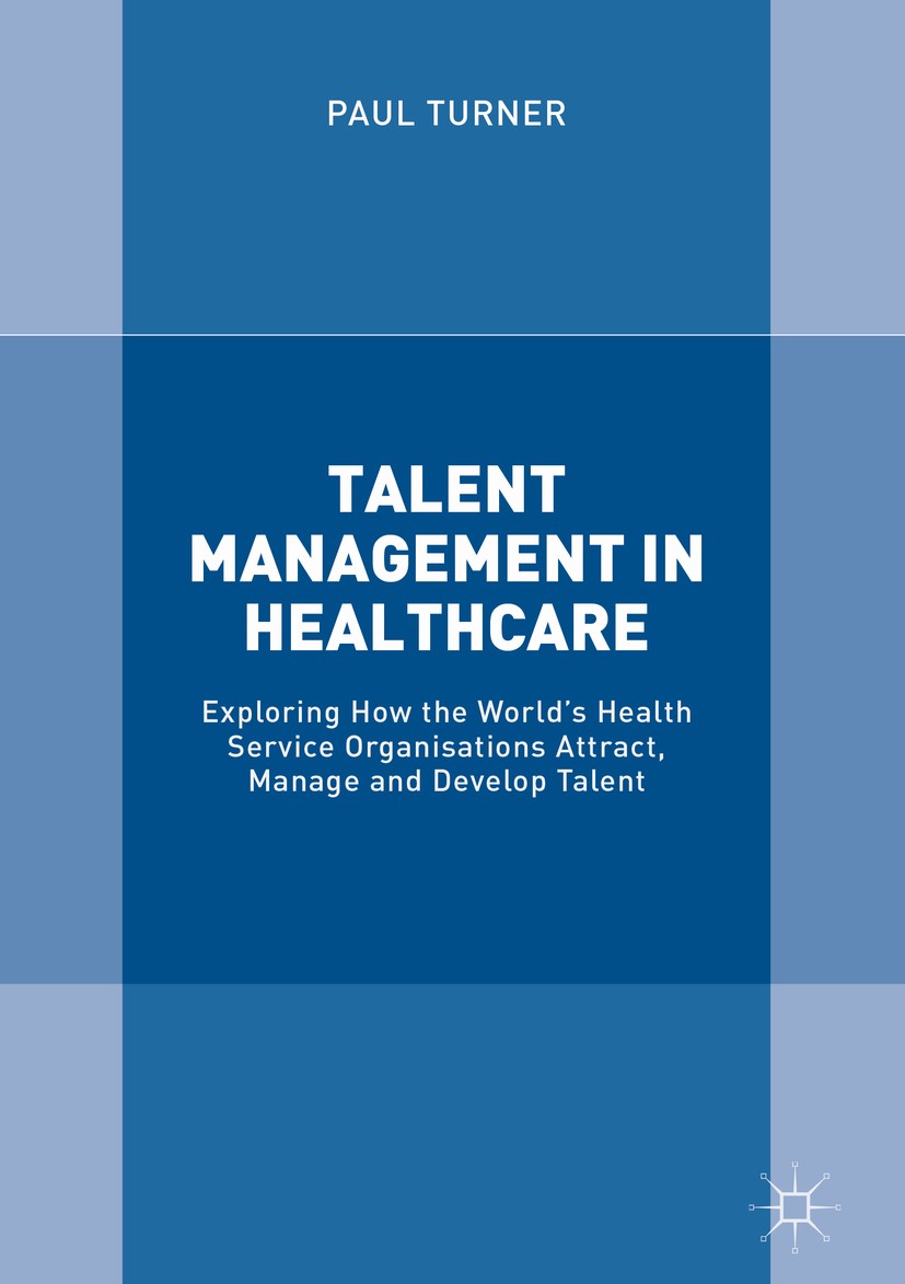 Talent Management in Healthcare: Exploring How the World's Health