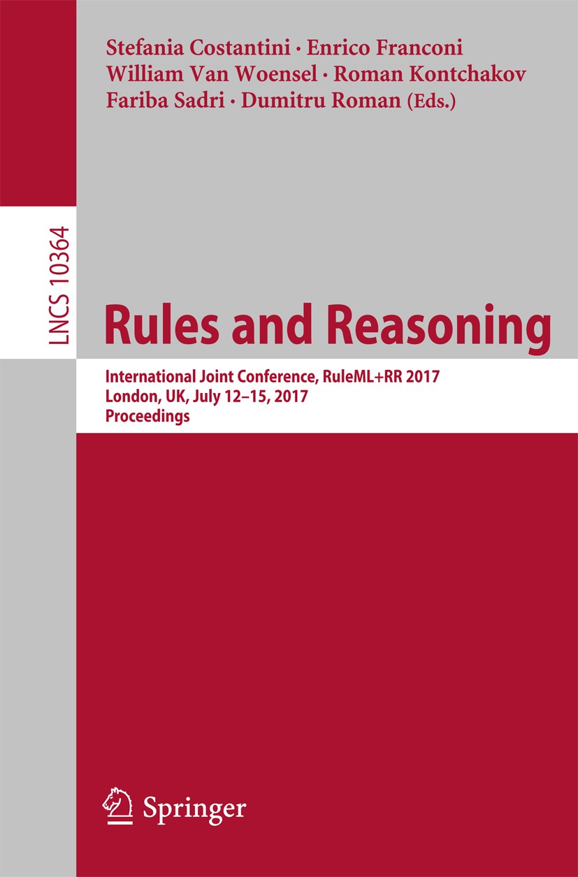 Rules and Reasoning: International Joint Conference, RuleML+RR 2017,  London, UK, July 12–15, 2017, Proceedings SpringerLink