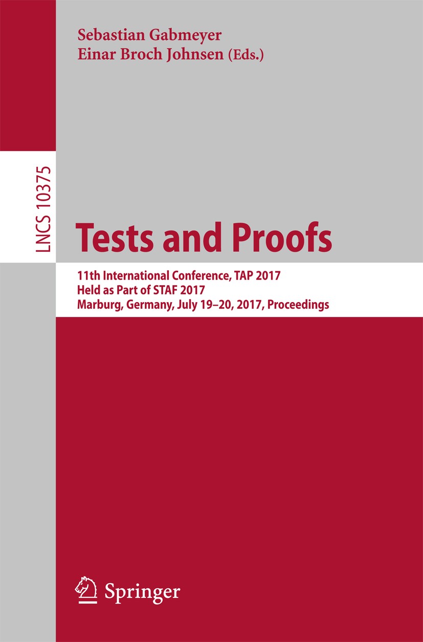 Tests and Proofs: 11th International Conference, TAP 2017, Held as Part of  STAF 2017, Marburg, Germany, July 19–20, 2017, Proceedings | SpringerLink