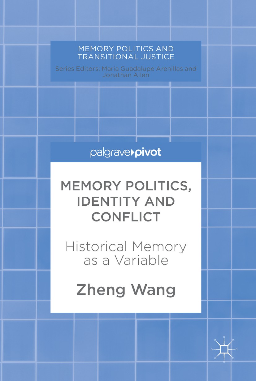 Memory Politics, Identity and Conflict: Historical Memory as a