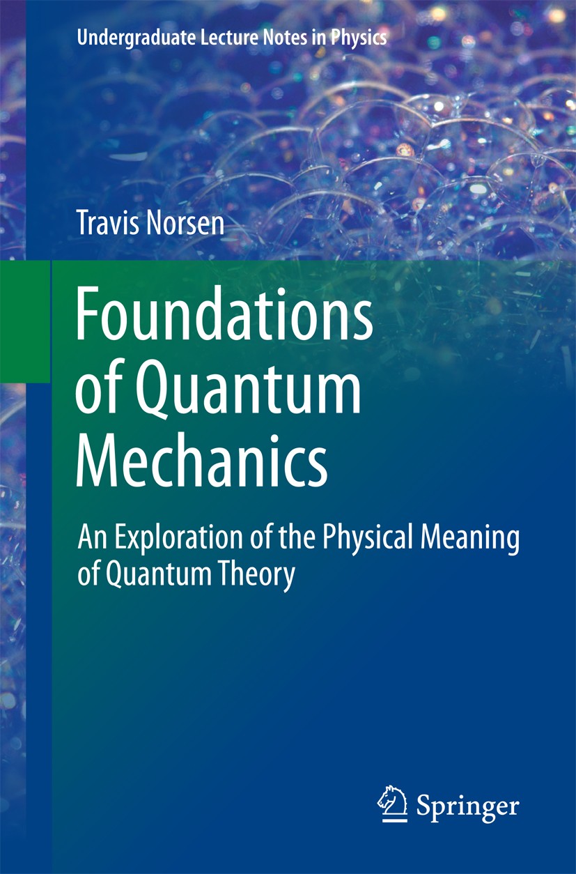 Foundations of Quantum Mechanics: An Exploration of the Physical Meaning of Quantum Theory | SpringerLink Foundations of Quantum Mechanics: An Exploration of the Physical Meaning of Quantum Theory | SpringerLink