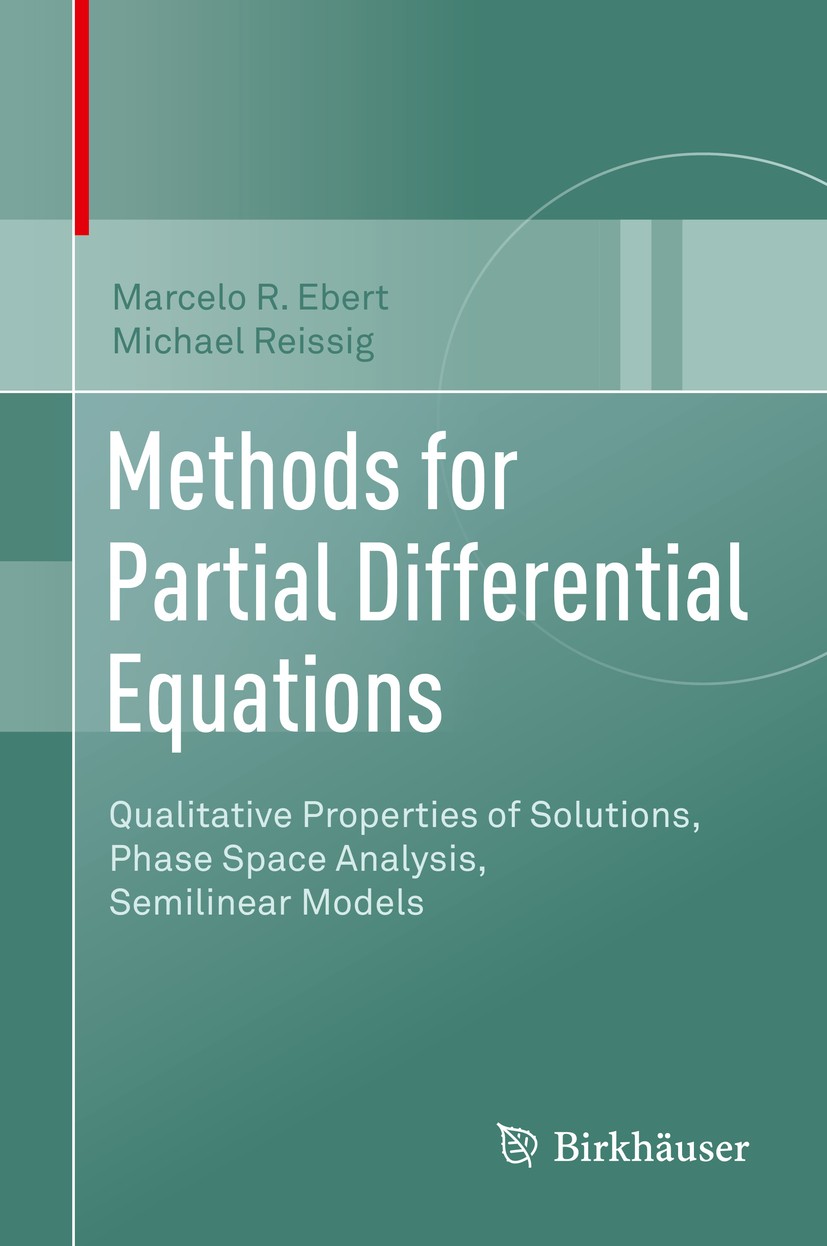 Methods for Partial Differential Equations: Qualitative Properties of Solutions, Phase Space Analysis, Semilinear Models | SpringerLink Methods for Partial Differential Equations: Qualitative Properties of Solutions, Phase Space Analysis, Semilinear Models | SpringerLink