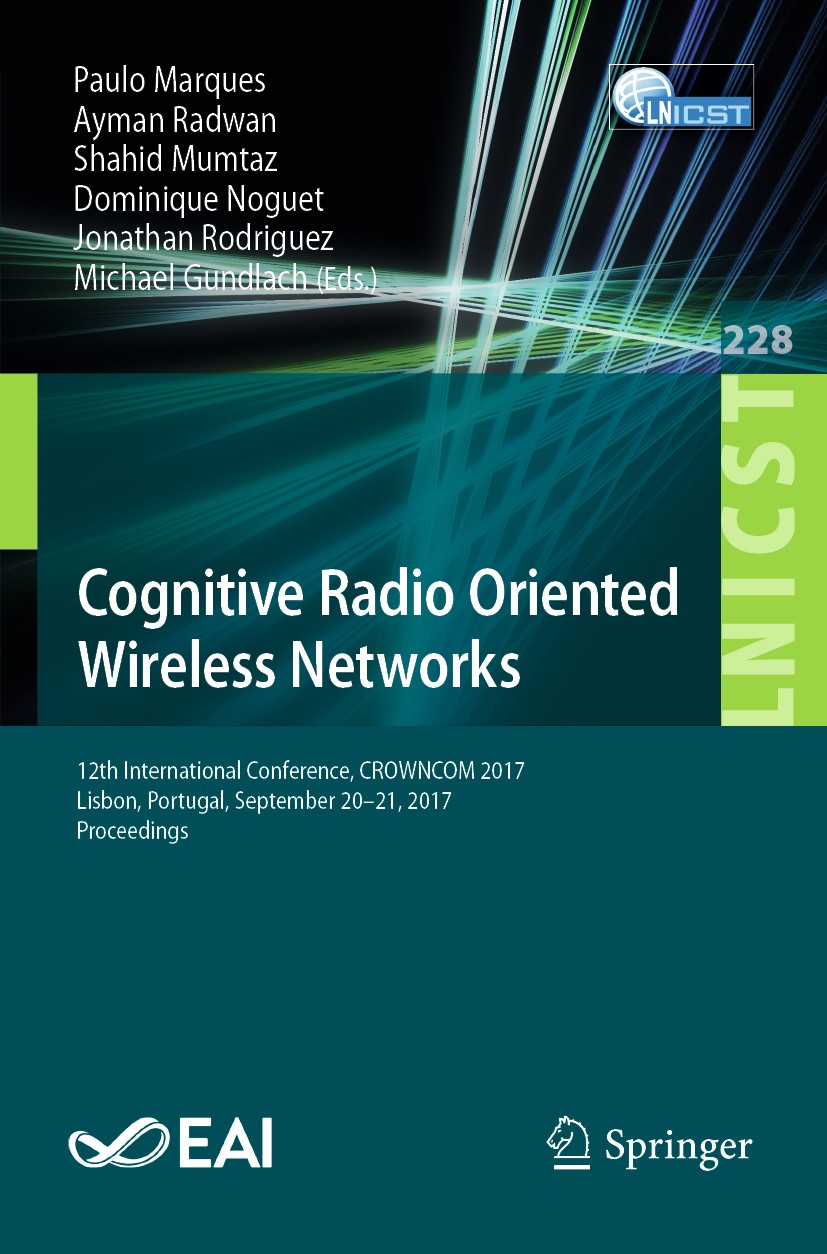 Cognitive Radio Oriented Wireless Networks: 12th International Conference,  CROWNCOM 2017, Lisbon, Portugal, September 20-21, 2017, Proceedings |  SpringerLink