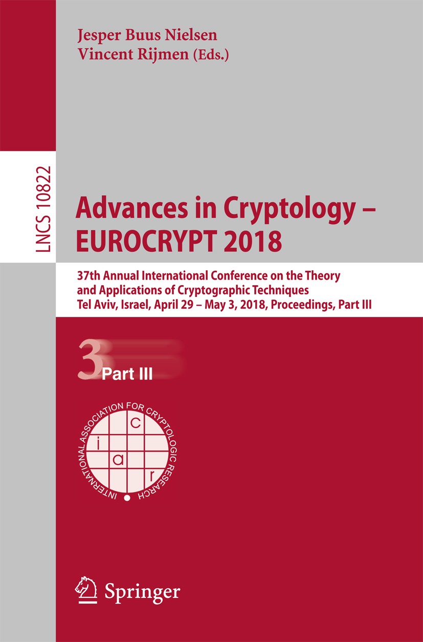 Advances in Cryptology – EUROCRYPT 2018: 37th Annual International  Conference on the Theory and Applications of Cryptographic Techniques, Tel  Aviv, Israel, April 29 - May 3, 2018 Proceedings, Part III | Springer  Nature Link (formerly SpringerLink)