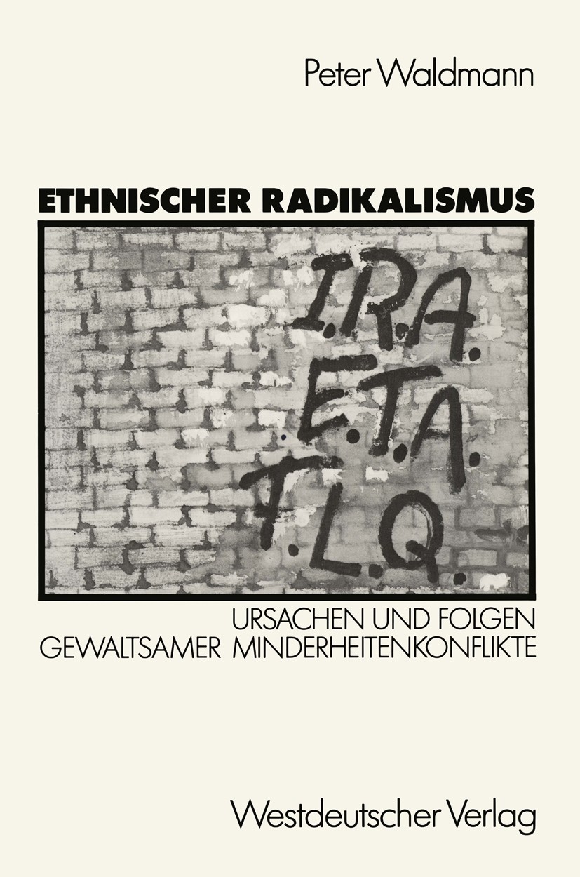 Ethnischer Radikalismus: Ursachen und Folgen gewaltsamer  Minderheitenkonflikte am Beispiel des Baskenlandes, Nordirlands und Quebecs  | Springer Nature Link (formerly SpringerLink), image size:827x1250