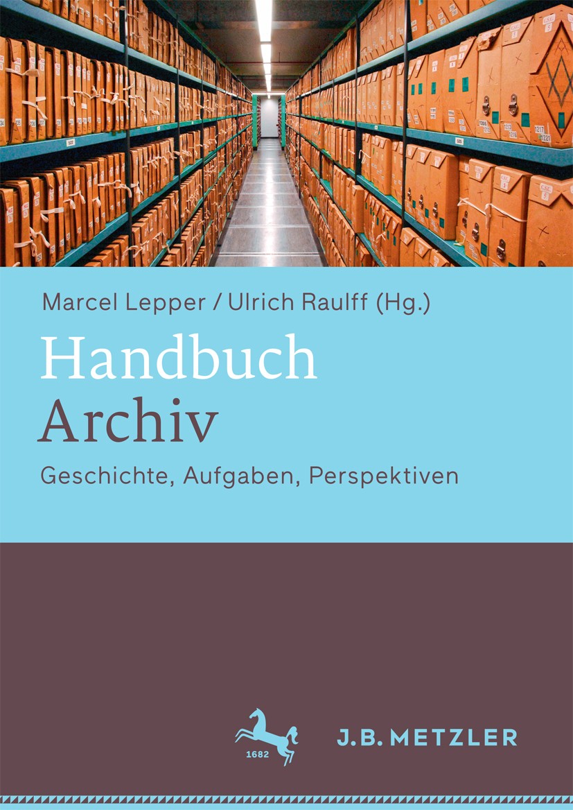 Handbuch Archiv: Geschichte, Aufgaben, Perspektiven | Springer