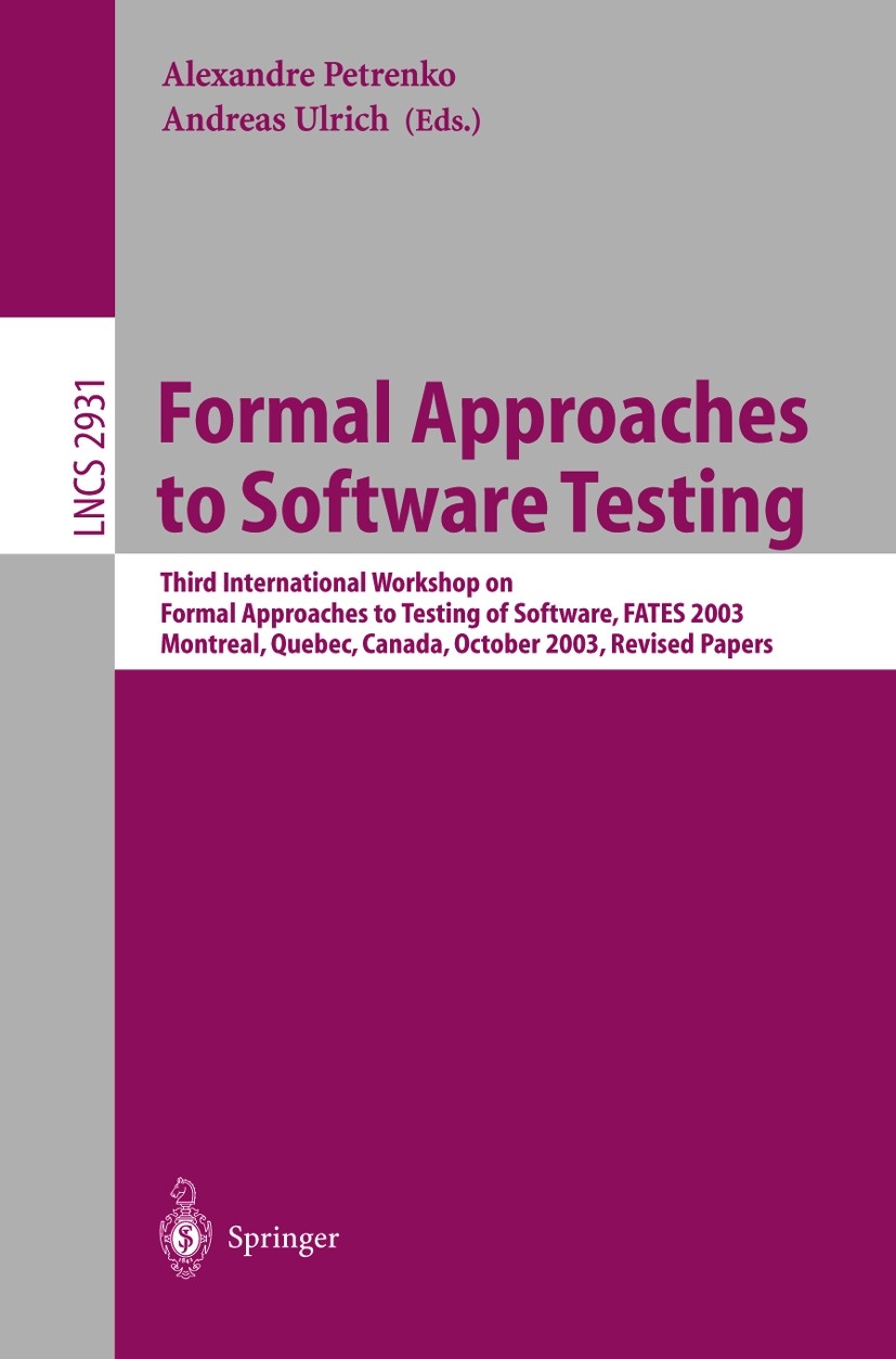 October　of　Canada,　FATES　Formal　Testing　Quebec,　International　Third　on　Approaches　Approaches　Montreal,　2003,　to　Software,　to　Software　Formal　Testing:　Workshop　SpringerLink　6th,　2003