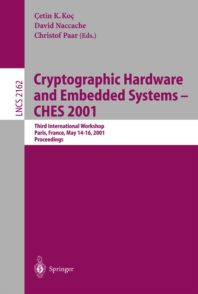 Cryptographic Hardware and Embedded Systems - CHES 2001: Third  International Workshop, Paris, France, May 14-16, 2001 Proceedings |  Springer Nature Link (formerly SpringerLink)