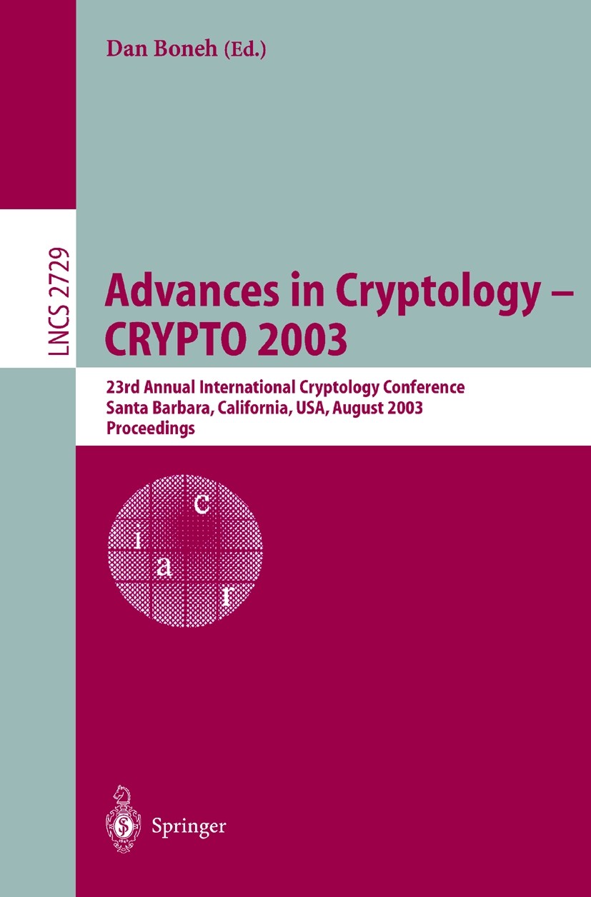 Advances in Cryptology -- CRYPTO 2003: 23rd Annual International Cryptology  Conference, Santa Barbara, California, USA, August 17-21, 2003, Proceedings  | Springer Nature Link