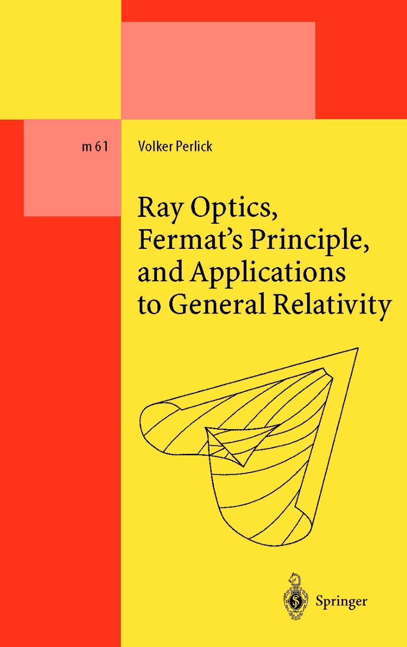 Ray Optics, Fermat's Principle, and Applications to General Ray Optics, Fermat's Principle, and Applications to General
