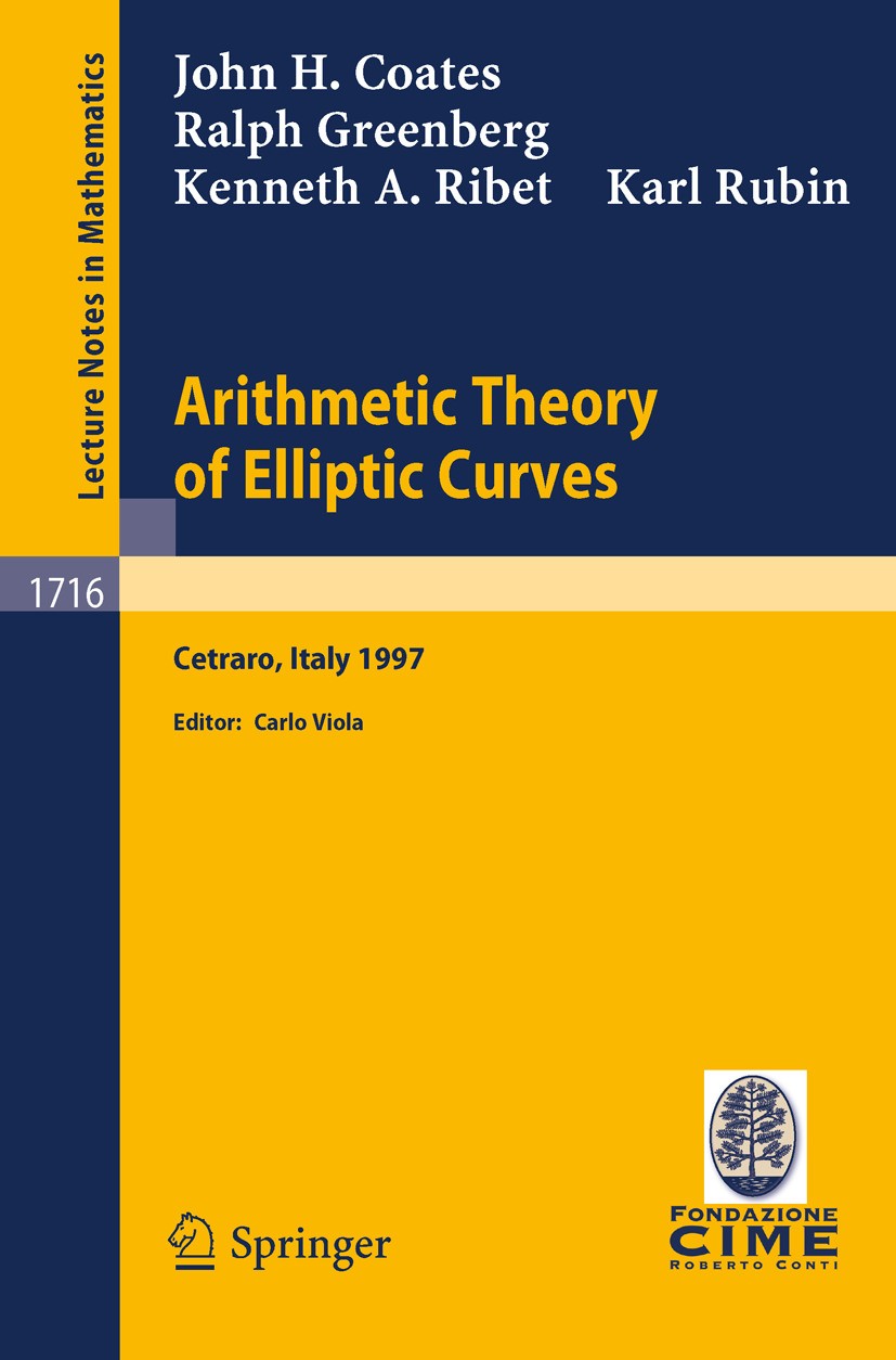 Arithmetic Theory of Elliptic Curves: Lectures given at the 3rd Session of the Centro Internazionale Matematico Estivo (C.I.M.E.)held in Cetaro, Italy, July 12-19, 1997 | SpringerLink Arithmetic Theory of Elliptic Curves: Lectures given at the 3rd Session of the Centro Internazionale Matematico Estivo (C.I.M.E.)held in Cetaro, Italy, July 12-19, 1997 | SpringerLink