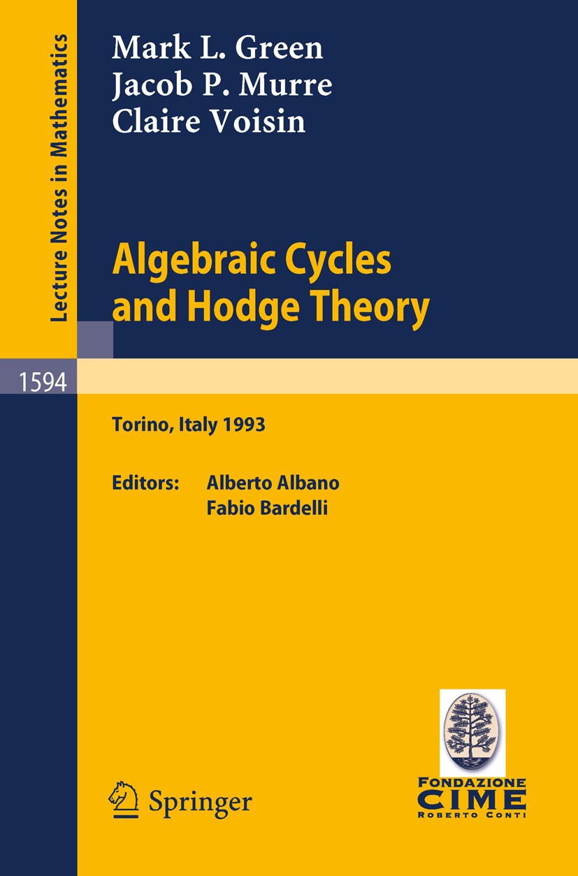 Algebraic Cycles and Hodge Theory: Lectures given at the 2nd Session of the Centro Internazionale Matematico Estivo (C.I.M.E.) held in Torino, Italy, June 21 - 29, 1993 | SpringerLink Algebraic Cycles and Hodge Theory: Lectures given at the 2nd Session of the Centro Internazionale Matematico Estivo (C.I.M.E.) held in Torino, Italy, June 21 - 29, 1993 | SpringerLink