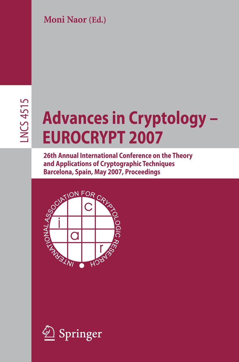 Advances in Cryptology – EUROCRYPT 2007: 26th Annual International  Conference on the Theory and Applications of Cryptographic Techniques,  Barcelona, Spain, May 20-24, 2007, Proceedings | SpringerLink