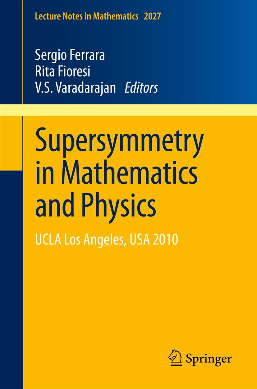Supersymmetry in Mathematics and Physics: UCLA Los Angeles, USA 2010 | SpringerLink Supersymmetry in Mathematics and Physics: UCLA Los Angeles, USA 2010 | SpringerLink