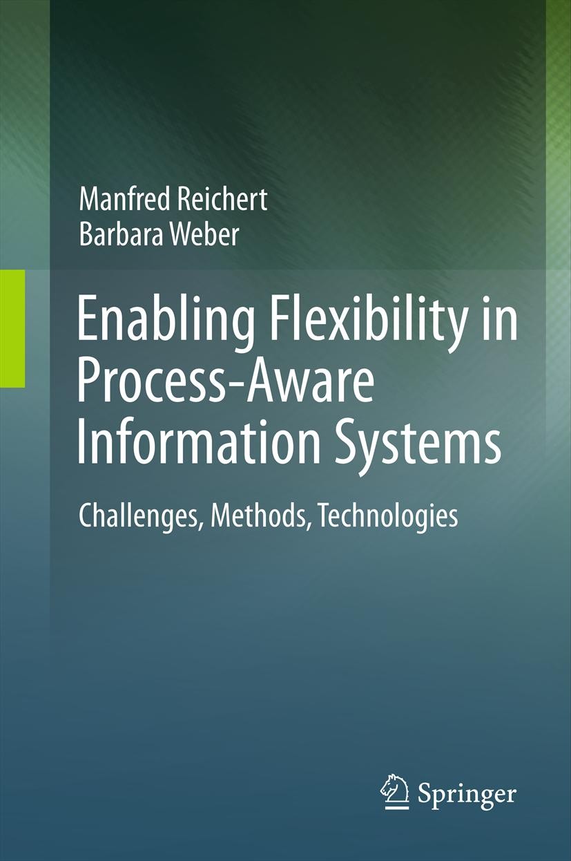 Enabling Flexibility in Process-Aware Information Systems – Challenges, Methods, Technologies