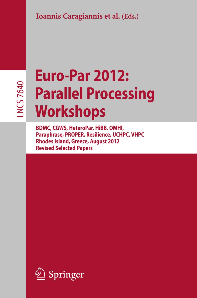 Euro-Par 2012: Parallel Processing Workshops: BDMC, CGWS, HeteroPar, HiBB,  OMHI, Paraphrase, PROPER, Resilience, UCHPC, VHPC, Rhodes Island, Greece,  August 27-31, 2012. Revised Selected Papers | SpringerLink