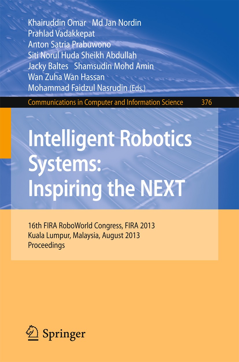 Intelligent Robotics Systems: Inspiring the NEXT: 16th FIRA RoboWorld  Congress, Fira 2013, Kuala Lumpur, Malaysia, August 24-29, 2013.  Proceedings | SpringerLink