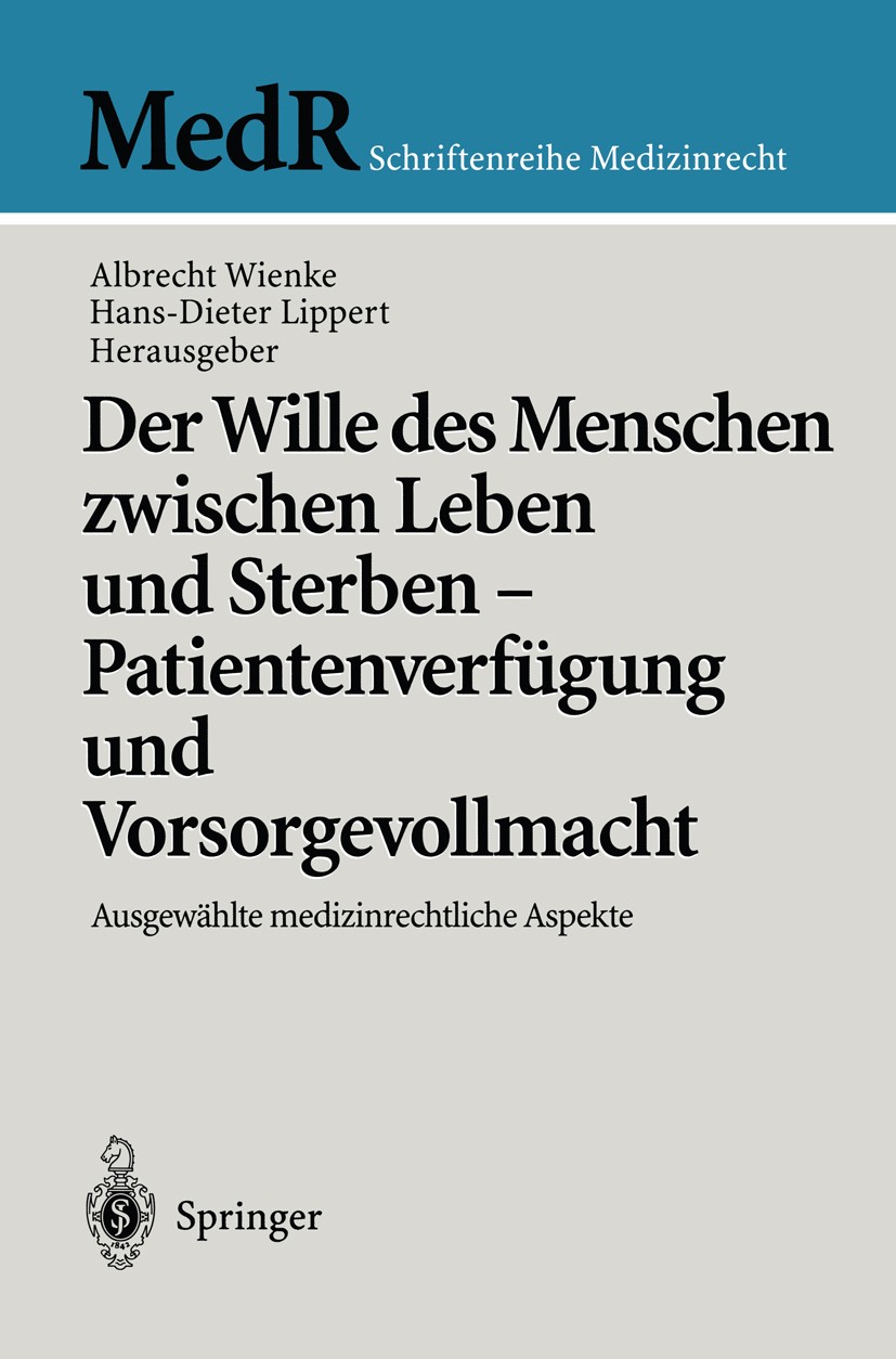 Der Wille des Menschen zwischen Leben und Sterben — Patientenverfügung und  Vorsorgevollmacht: Ausgewählte medizinrechtliche Aspekte | SpringerLink