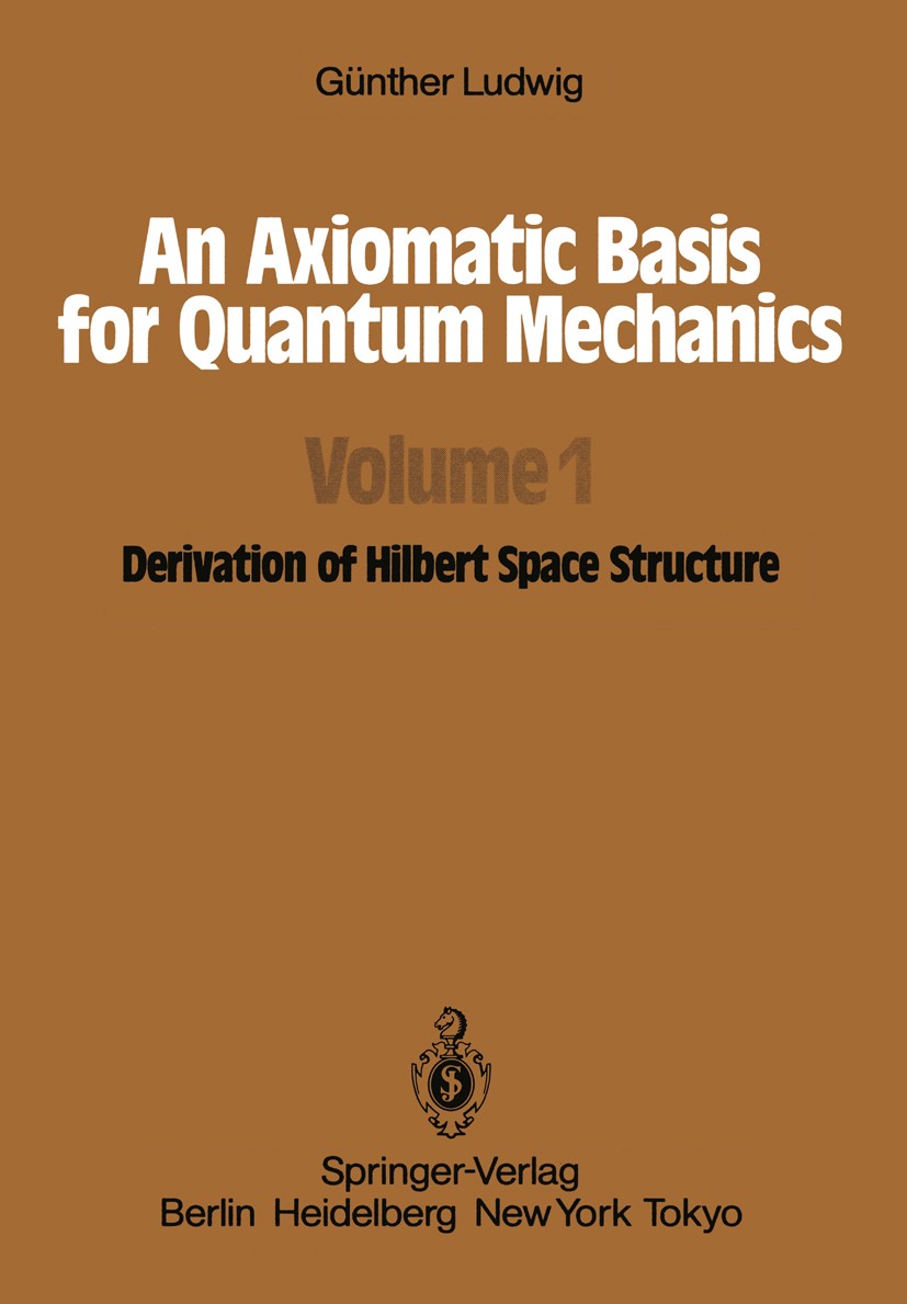 An Axiomatic Basis for Quantum Mechanics: Volume 1 Derivation of Hilbert  Space Structure | SpringerLink