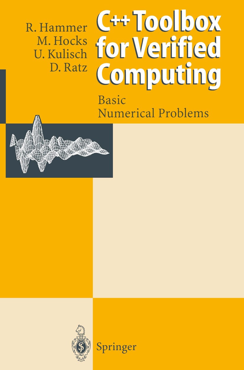 C++ Toolbox for Verified Computing I: Basic Numerical Problems Theory, Algorithms, and Programs | SpringerLink C++ Toolbox for Verified Computing I: Basic Numerical Problems Theory, Algorithms, and Programs | SpringerLink