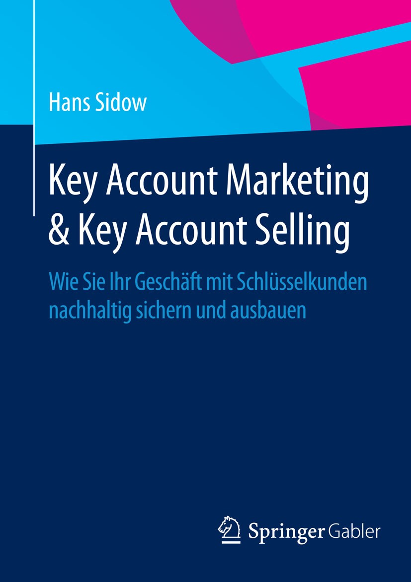 Key Account Marketing & Key Account Selling: Wie Sie Ihr Geschäft mit  Schlüsselkunden nachhaltig sichern und ausbauen | SpringerLink