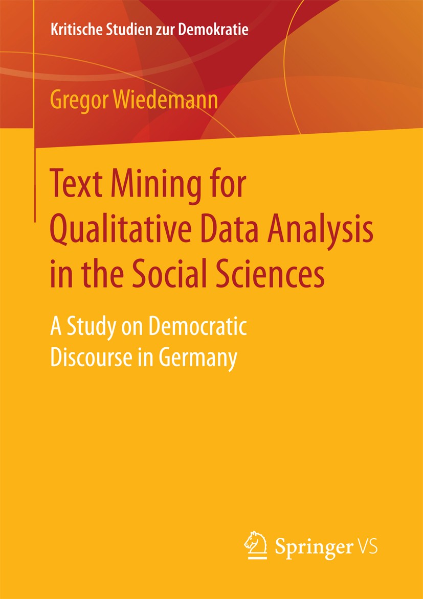Text Mining for Qualitative Data Analysis in the Social Sciences: A Study on Democratic Discourse in Germany | SpringerLink Text Mining for Qualitative Data Analysis in the Social Sciences: A Study on Democratic Discourse in Germany | SpringerLink