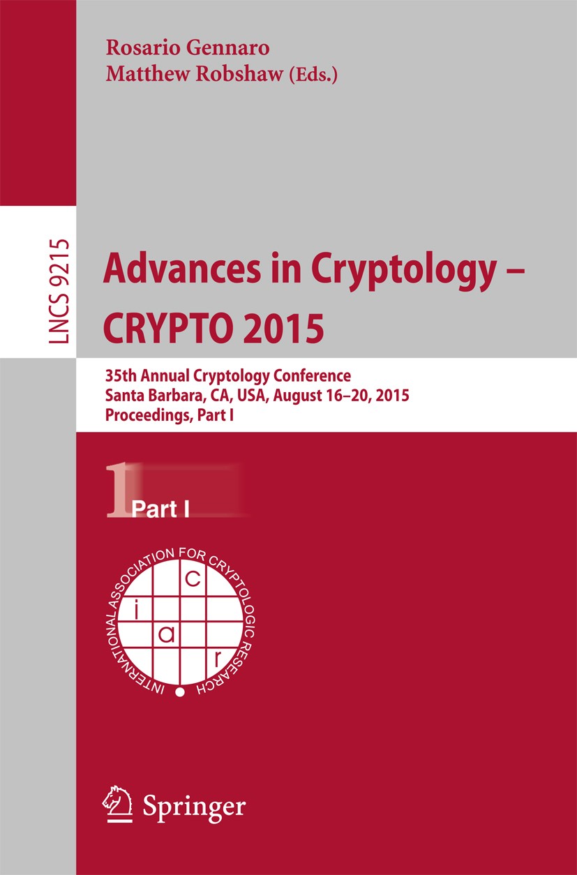 Advances in Cryptology -- CRYPTO 2015: 35th Annual Cryptology Conference,  Santa Barbara, CA, USA, August 16-20, 2015, Proceedings, Part I | Springer  Nature Link (formerly SpringerLink)