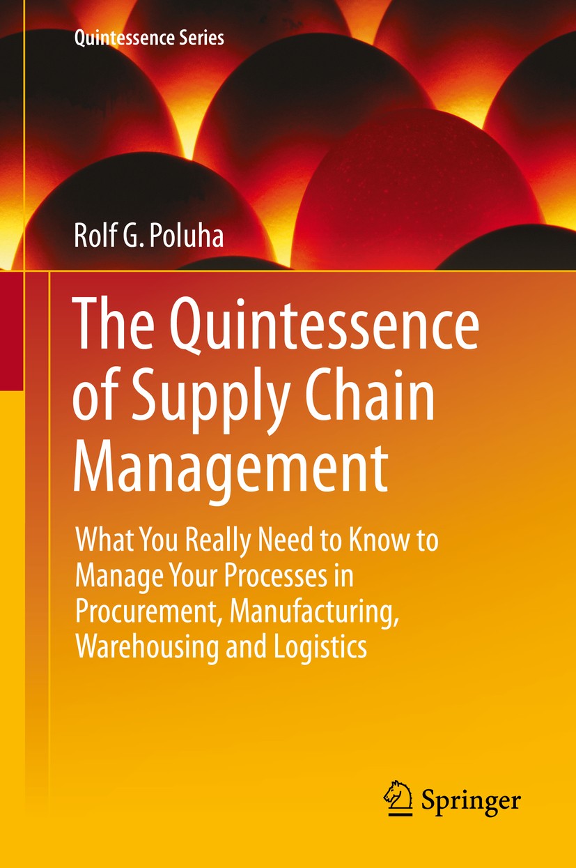 The Quintessence of Supply Chain Management: What You Really Need to Know  to Manage Your Processes in Procurement, Manufacturing, Warehousing and  Logistics | SpringerLink