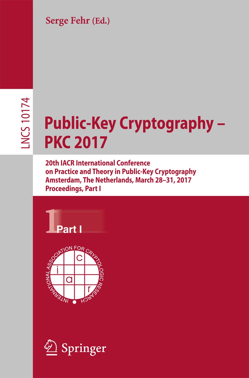 Public-Key Cryptography – PKC 2017: 20th IACR International Conference on  Practice and Theory in Public-Key Cryptography, Amsterdam, The Netherlands,  March 28-31, 2017, Proceedings, Part I | SpringerLink