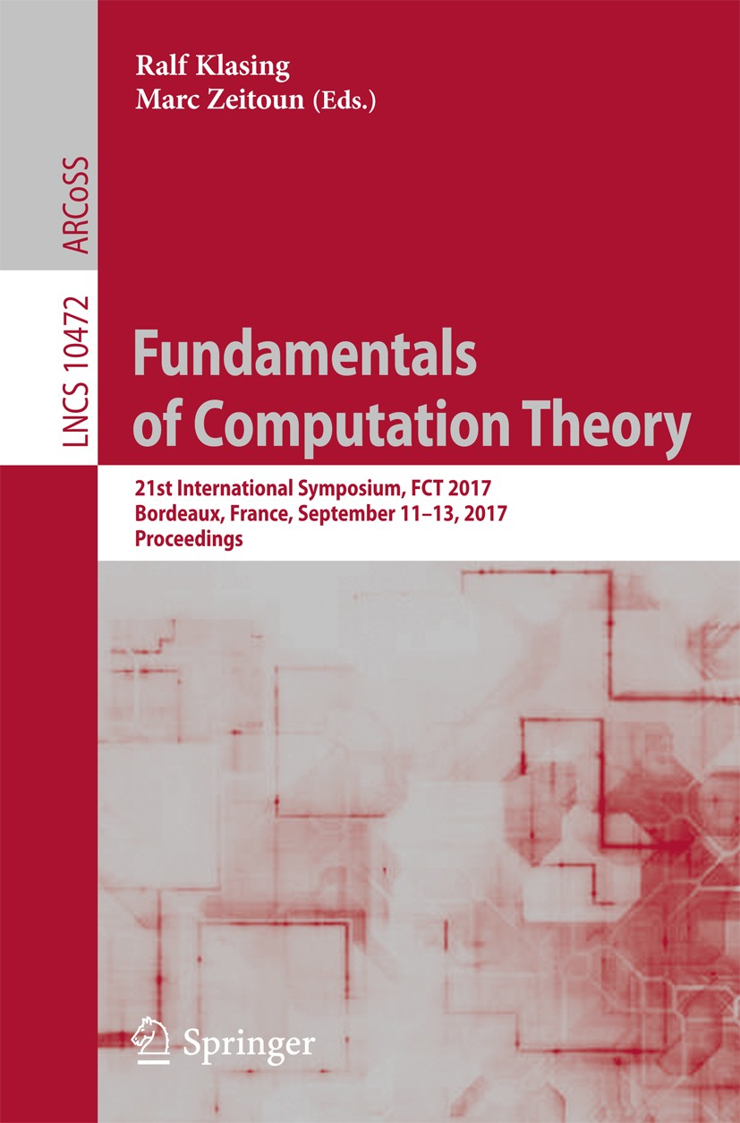 Fundamentals of Computation Theory: 21st International Symposium, FCT 2017,  Bordeaux, France, September 11–13, 2017, Proceedings | SpringerLink