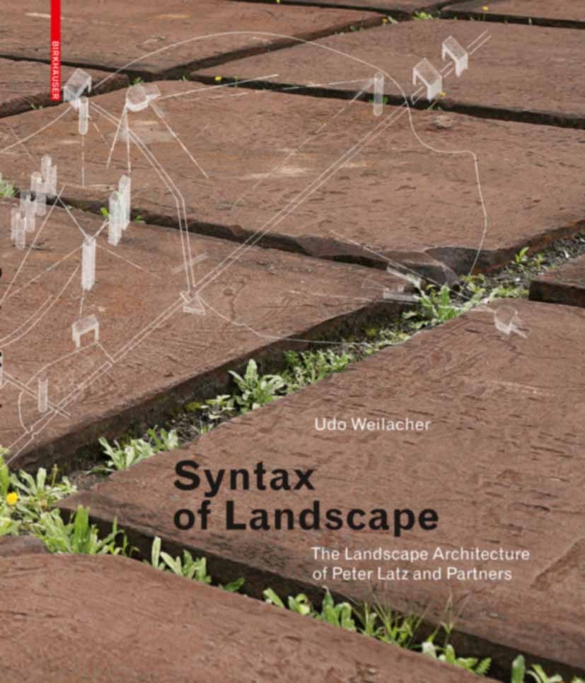 Syntax of Landscape: The Landscape Architecture of Peter Latz and