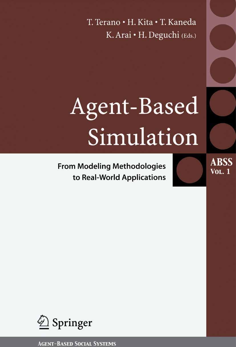Agent-Based Simulation: From Modeling Methodologies to Real-World Applications: Post Proceedings of the Third International Workshop on Agent-Based Approaches in Economic and Social Complex Systems 2004 | SpringerLink Agent-Based Simulation: From Modeling Methodologies to Real-World Applications: Post Proceedings of the Third International Workshop on Agent-Based Approaches in Economic and Social Complex Systems 2004 | SpringerLink