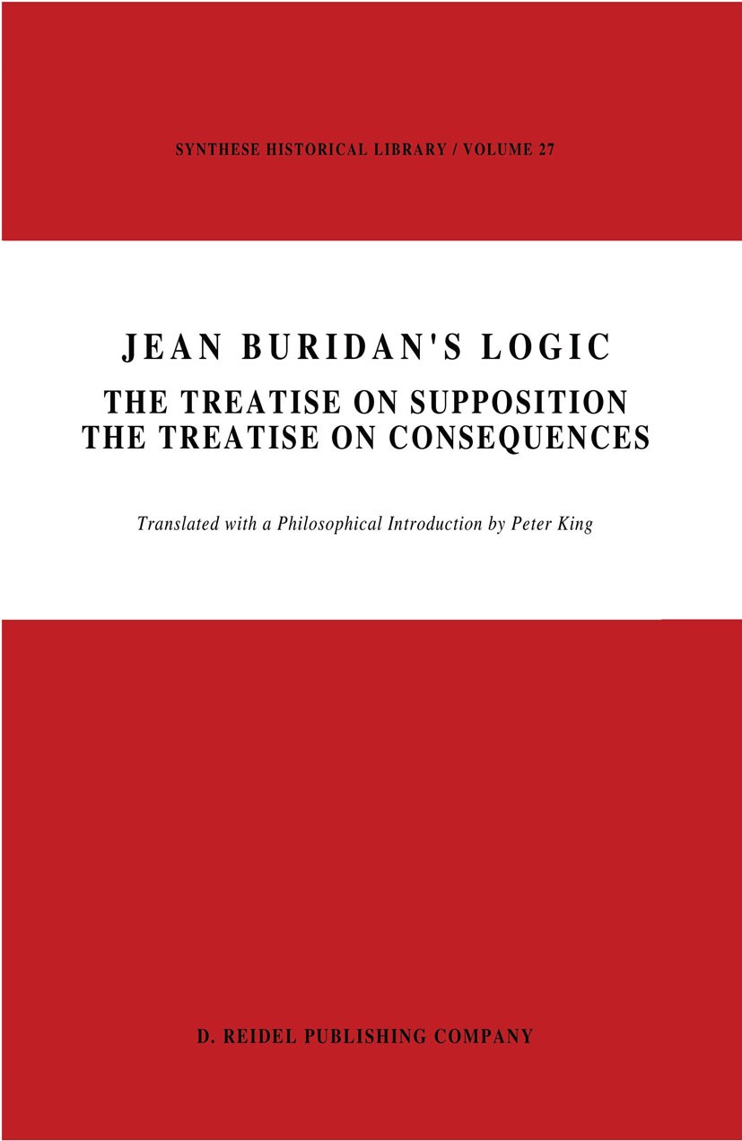 Jean Buridan's Logic: The Treatise on Supposition The Treatise on  Consequences | SpringerLink