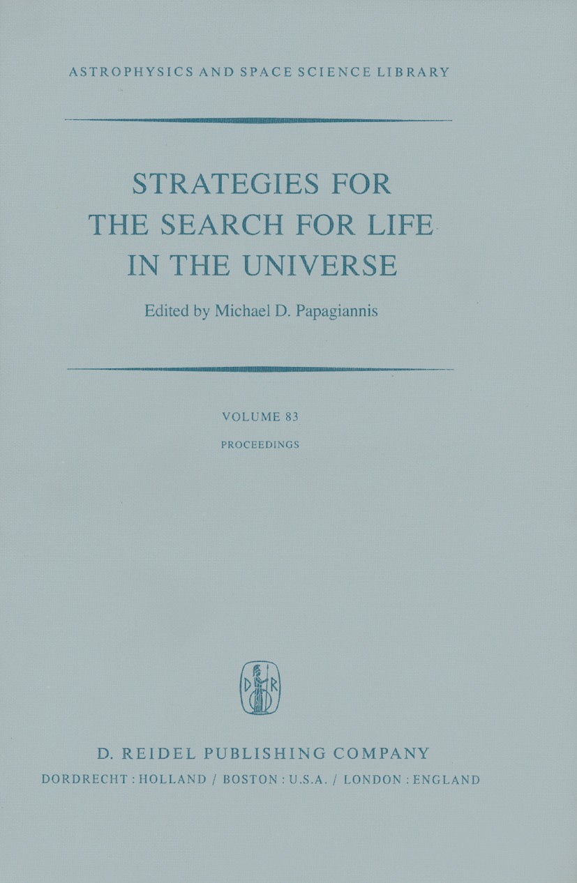 Strategies for the Search for Life in the Universe: A Joint Session of Commissions 16， 40， and 44， Held in Montreal， Canada， During the IAU General Assembly， 15 and 16 August， 1979 (Astrophysics and S Strategies for the Search for Life in the Universe: A Joint