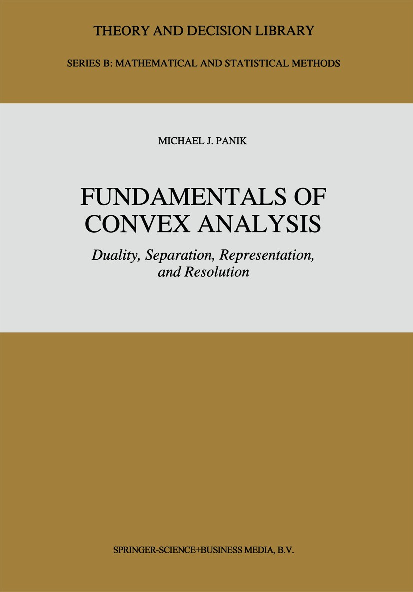 Fundamentals of Convex Analysis: Duality, Separation, Representation, and Resolution | SpringerLink Fundamentals of Convex Analysis: Duality, Separation, Representation, and Resolution | SpringerLink