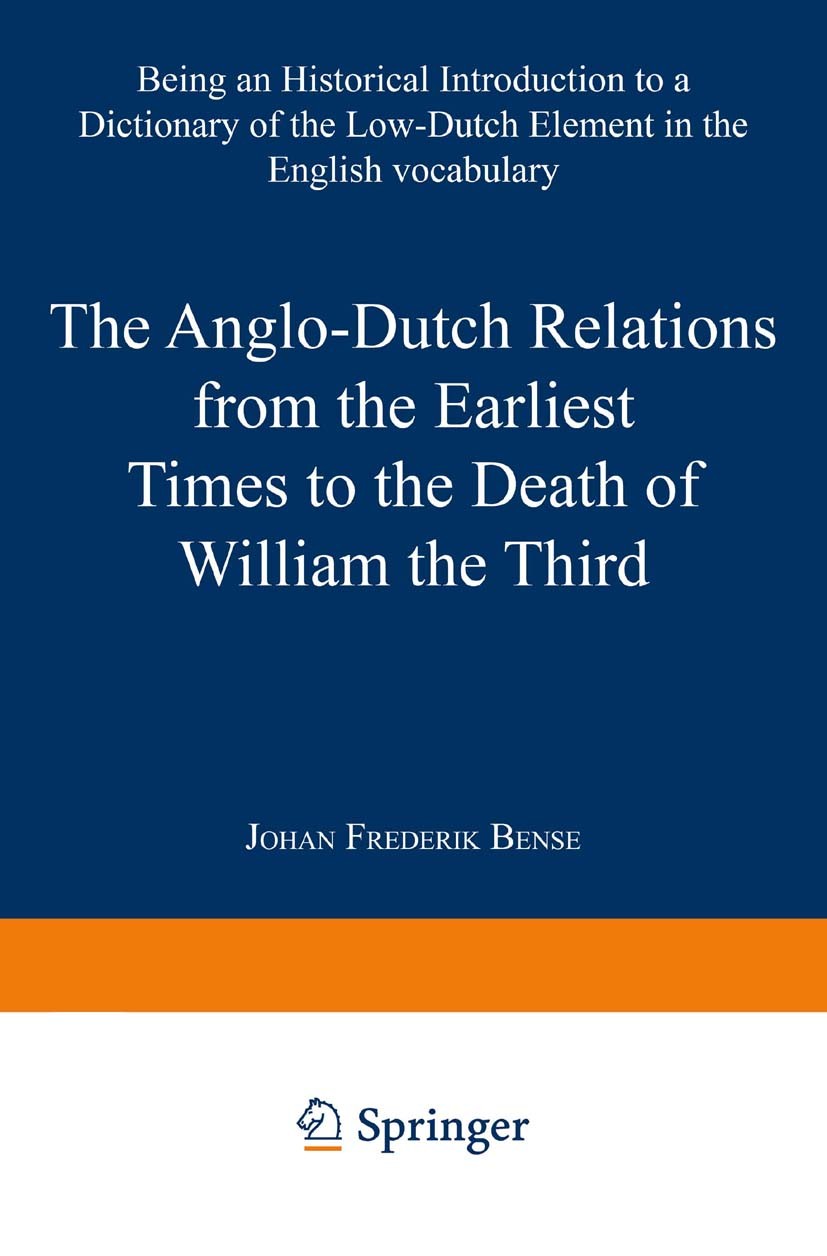 The Anglo-Dutch Relations from the Earliest Times to the Death of William  the Third